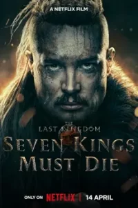 The Last Kingdom: Seven Kings Must Die (2023) เดอะ ลาสต์ คิงดอม ราชาทั้งเจ็ดต้องตาย